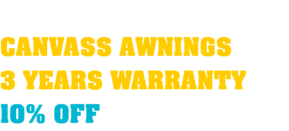  CANVASS AWNINGS 3 YEARS WARRANTY 10% OFF
