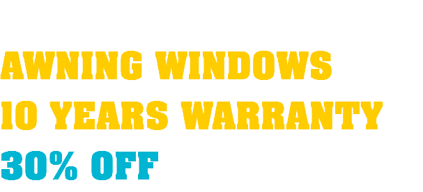  AWNING WINDOWS 10 YEARS WARRANTY 30% OFF