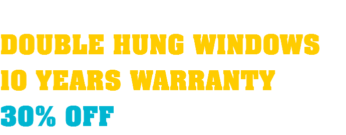  DOUBLE HUNG WINDOWS 10 YEARS WARRANTY 30% OFF