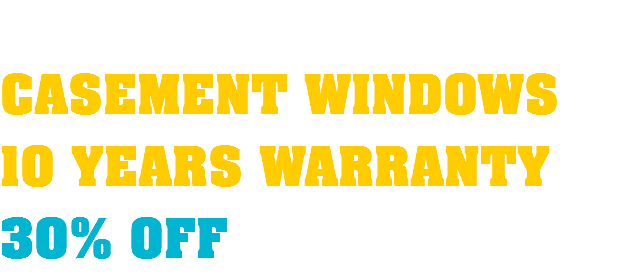  CASEMENT WINDOWS 10 YEARS WARRANTY 30% OFF