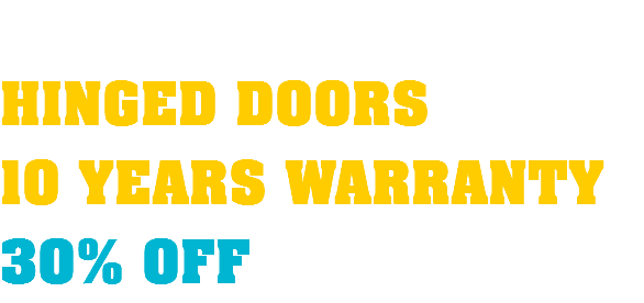  HINGED DOORS 10 YEARS WARRANTY 30% OFF