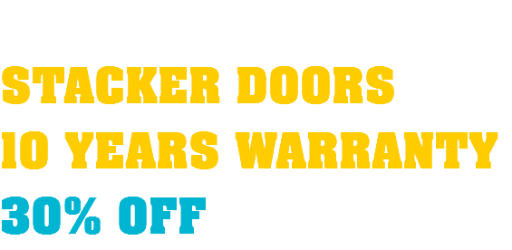  STACKER DOORS 10 YEARS WARRANTY 30% OFF