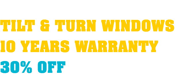  TILT & TURN WINDOWS 10 YEARS WARRANTY 30% OFF