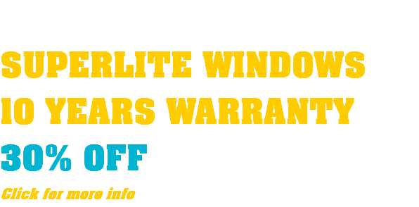  SUPERLITE WINDOWS 10 YEARS WARRANTY 30% OFF Click for more info