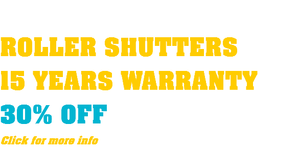  ROLLER SHUTTERS 15 YEARS WARRANTY 30% OFF Click for more info