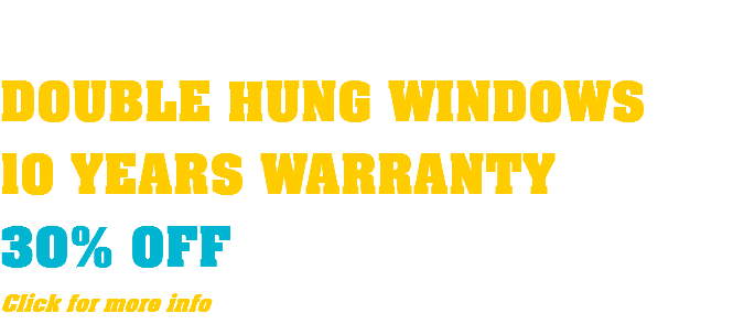  DOUBLE HUNG WINDOWS 10 YEARS WARRANTY 30% OFF Click for more info
