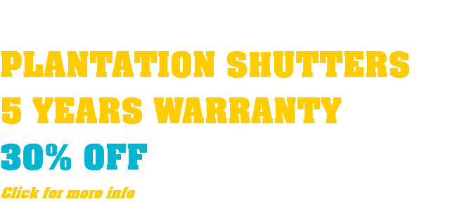  PLANTATION SHUTTERS 5 YEARS WARRANTY 30% OFF Click for more info