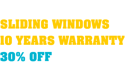  SLIDING WINDOWS 10 YEARS WARRANTY 30% OFF