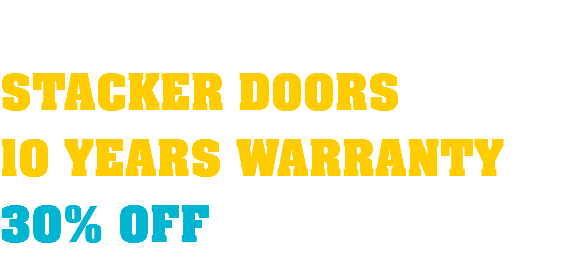  STACKER DOORS 10 YEARS WARRANTY 30% OFF