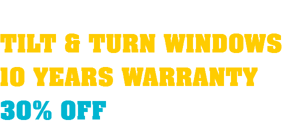  TILT & TURN WINDOWS 10 YEARS WARRANTY 30% OFF