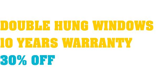  DOUBLE HUNG WINDOWS 10 YEARS WARRANTY 30% OFF