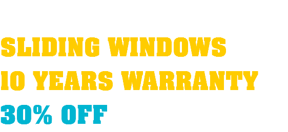  SLIDING WINDOWS 10 YEARS WARRANTY 30% OFF