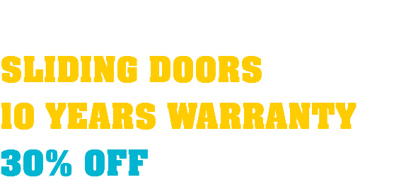  SLIDING DOORS 10 YEARS WARRANTY 30% OFF