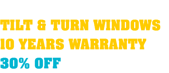  TILT & TURN WINDOWS 10 YEARS WARRANTY 30% OFF