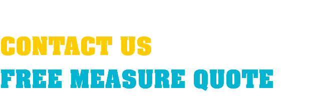  CONTACT US FREE MEASURE QUOTE