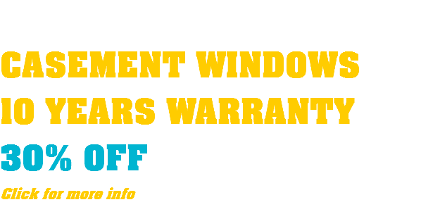  CASEMENT WINDOWS 10 YEARS WARRANTY 30% OFF Click for more info