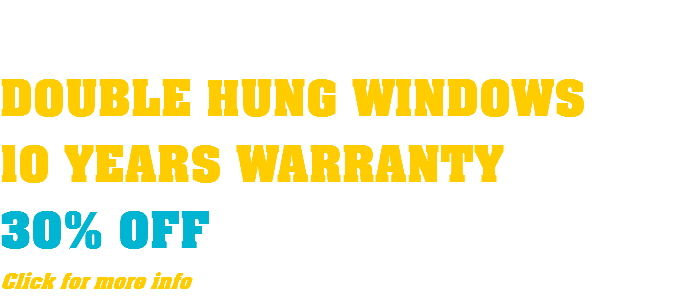  DOUBLE HUNG WINDOWS 10 YEARS WARRANTY 30% OFF Click for more info