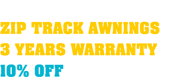  ZIP TRACK AWNINGS 3 YEARS WARRANTY 10% OFF