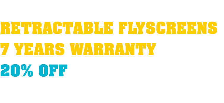  RETRACTABLE FLYSCREENS 7 YEARS WARRANTY 20% OFF 